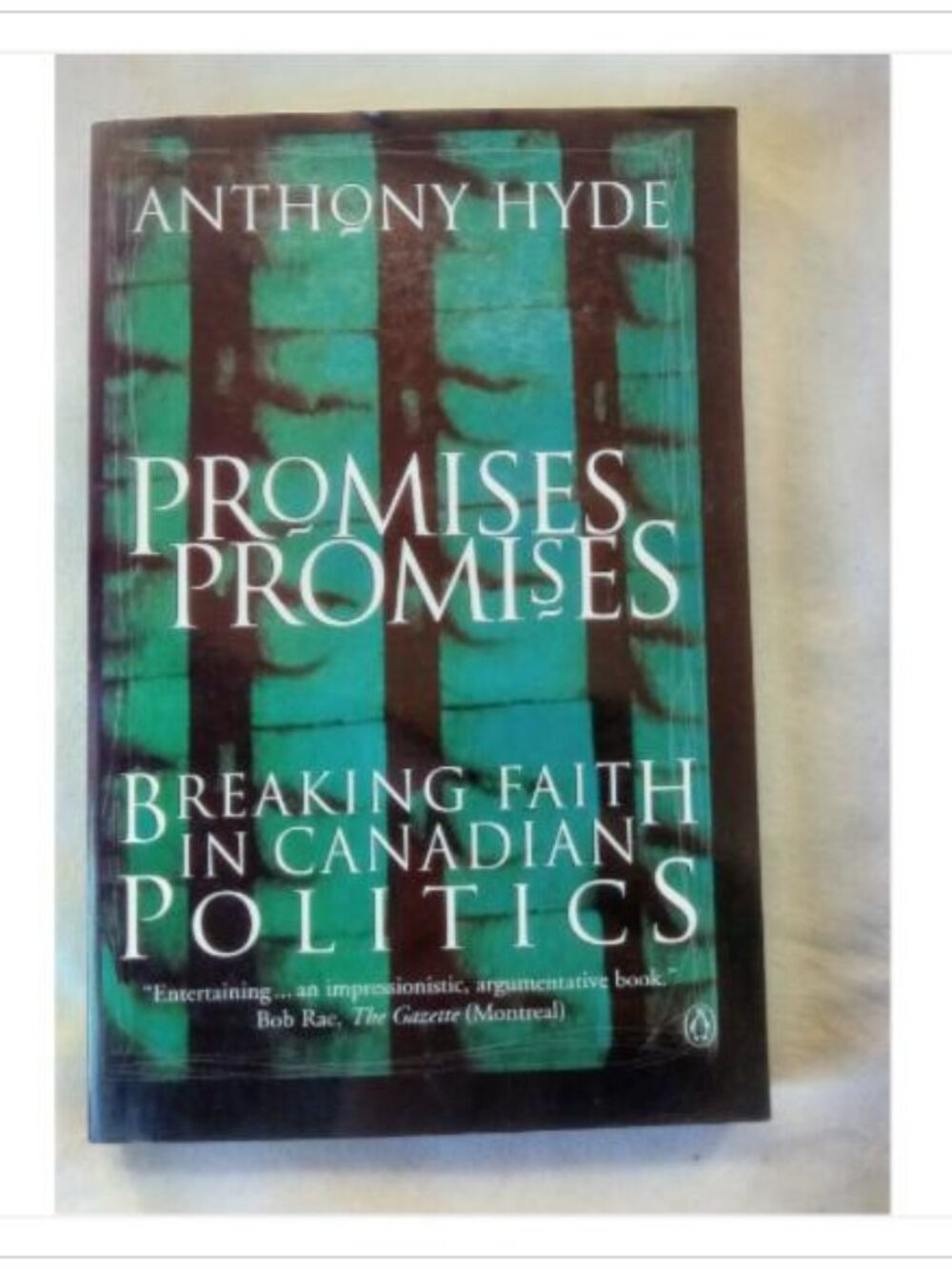 Promises, Promises: Breaking Faith in Canadian Politics Anthony Hyde 1998 Book